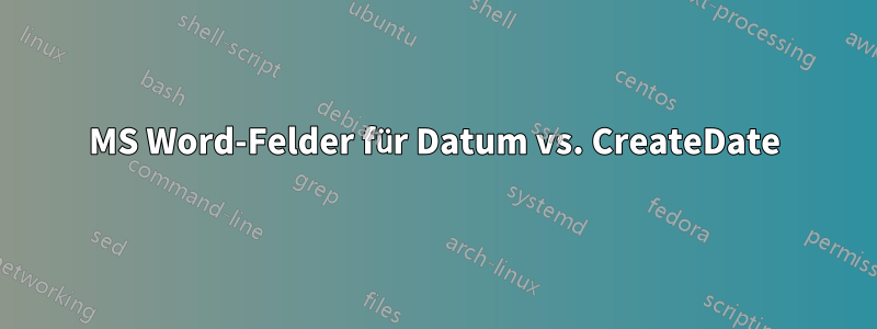 MS Word-Felder für Datum vs. CreateDate