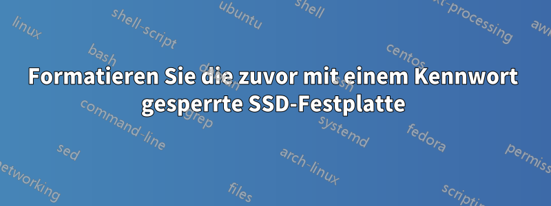 Formatieren Sie die zuvor mit einem Kennwort gesperrte SSD-Festplatte