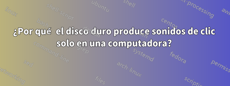 ¿Por qué el disco duro produce sonidos de clic solo en una computadora?