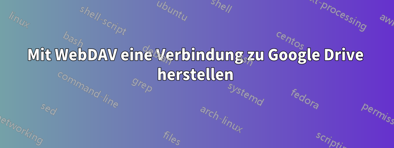 Mit WebDAV eine Verbindung zu Google Drive herstellen