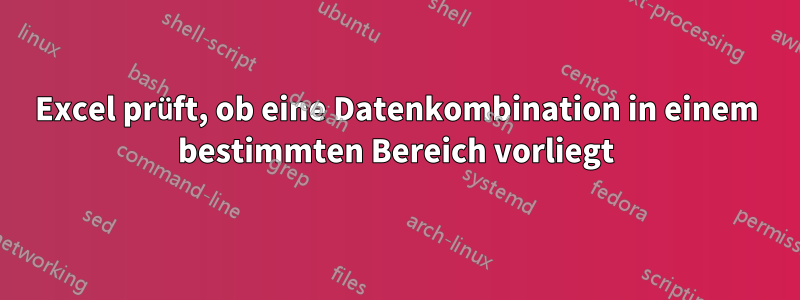 Excel prüft, ob eine Datenkombination in einem bestimmten Bereich vorliegt