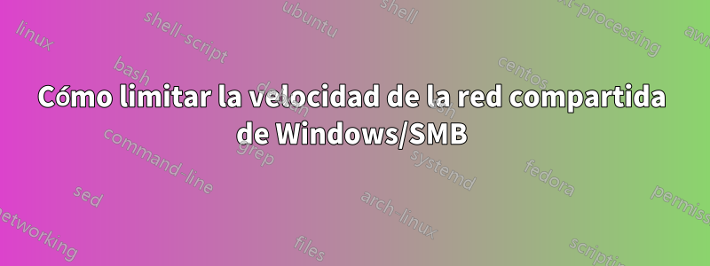 Cómo limitar la velocidad de la red compartida de Windows/SMB