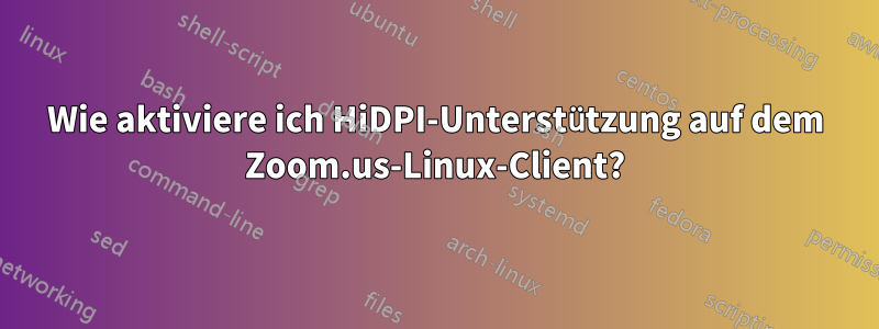 Wie aktiviere ich HiDPI-Unterstützung auf dem Zoom.us-Linux-Client?