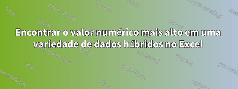 Encontrar o valor numérico mais alto em uma variedade de dados híbridos no Excel