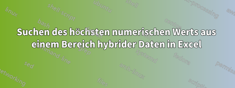 Suchen des höchsten numerischen Werts aus einem Bereich hybrider Daten in Excel