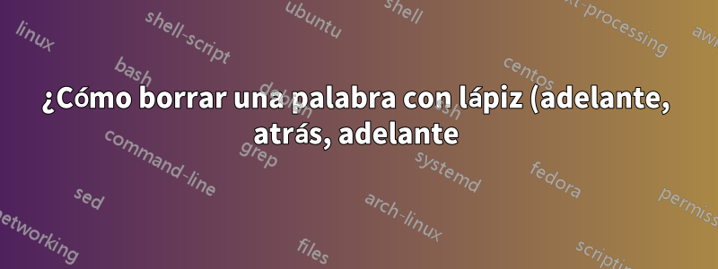 ¿Cómo borrar una palabra con lápiz (adelante, atrás, adelante) en OneNote 2016?