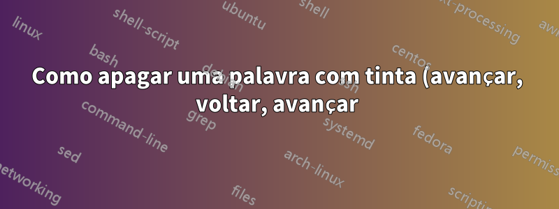 Como apagar uma palavra com tinta (avançar, voltar, avançar) no OneNote 2016?