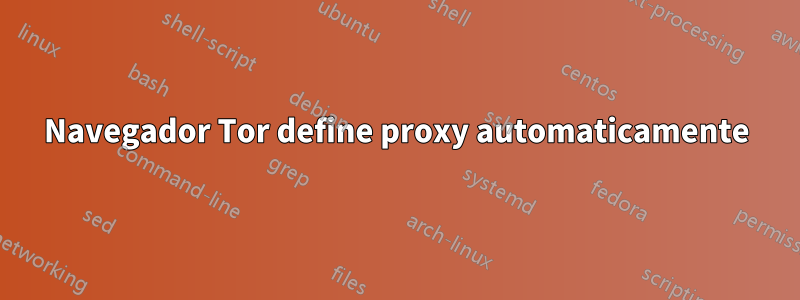 Navegador Tor define proxy automaticamente