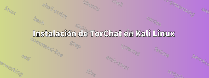 Instalación de TorChat en Kali Linux