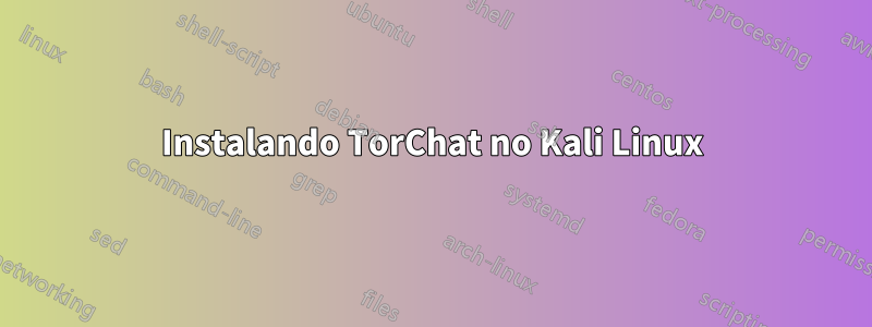 Instalando TorChat no Kali Linux