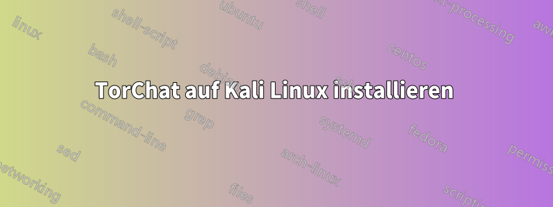 TorChat auf Kali Linux installieren