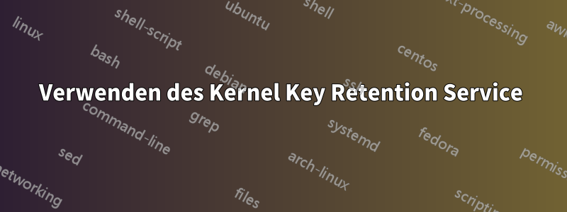 Verwenden des Kernel Key Retention Service