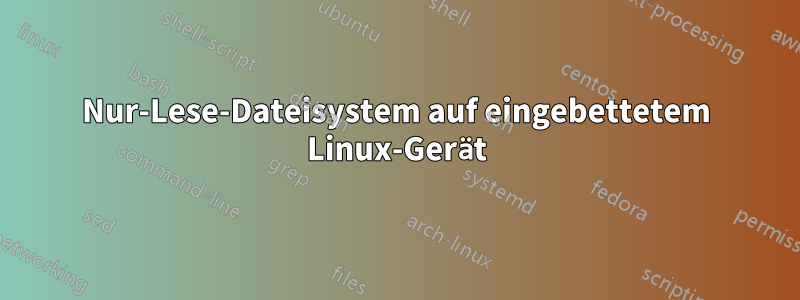 Nur-Lese-Dateisystem auf eingebettetem Linux-Gerät