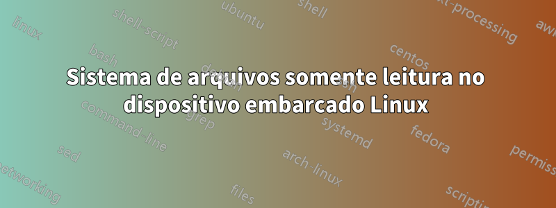 Sistema de arquivos somente leitura no dispositivo embarcado Linux