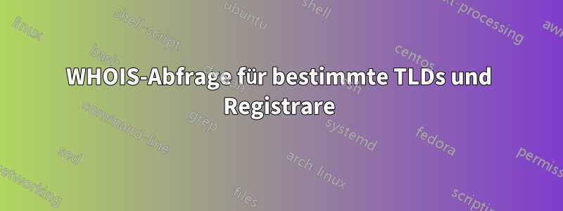 WHOIS-Abfrage für bestimmte TLDs und Registrare