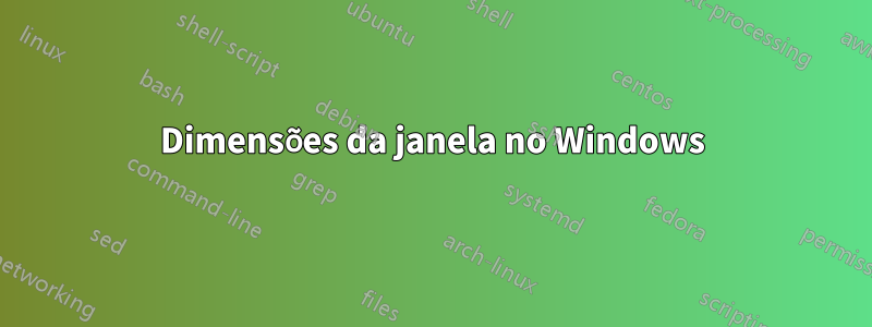 Dimensões da janela no Windows