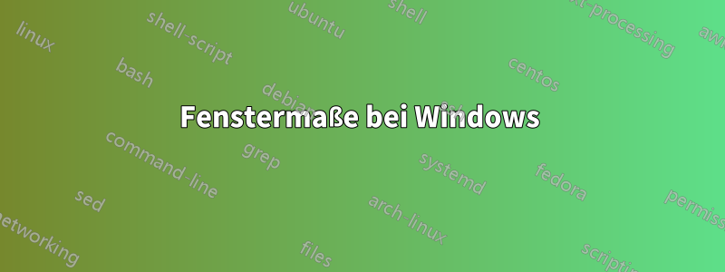 Fenstermaße bei Windows