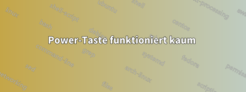 Power-Taste funktioniert kaum