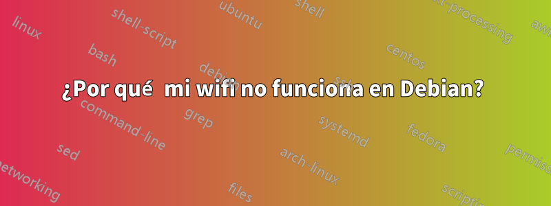 ¿Por qué mi wifi no funciona en Debian?