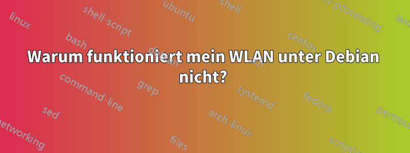 Warum funktioniert mein WLAN unter Debian nicht?