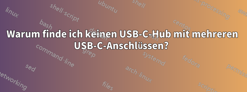 Warum finde ich keinen USB-C-Hub mit mehreren USB-C-Anschlüssen? 