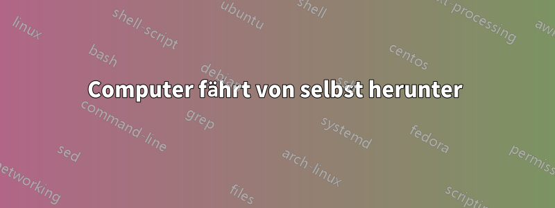 Computer fährt von selbst herunter