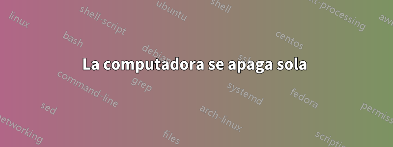 La computadora se apaga sola