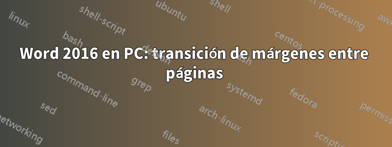 Word 2016 en PC: transición de márgenes entre páginas