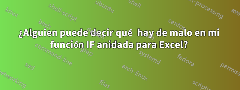 ¿Alguien puede decir qué hay de malo en mi función IF anidada para Excel?