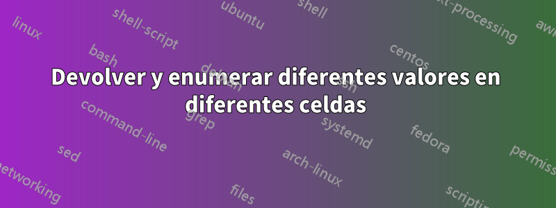 Devolver y enumerar diferentes valores en diferentes celdas