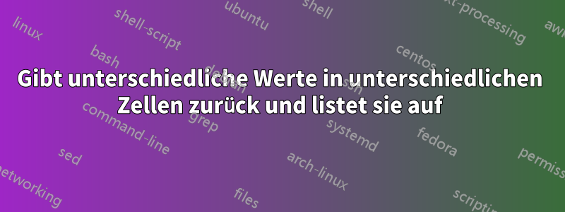 Gibt unterschiedliche Werte in unterschiedlichen Zellen zurück und listet sie auf