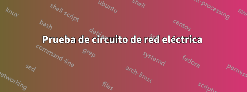 Prueba de circuito de red eléctrica