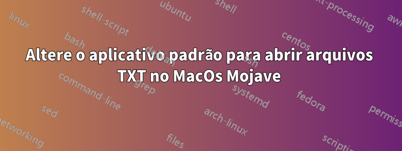 Altere o aplicativo padrão para abrir arquivos TXT no MacOs Mojave