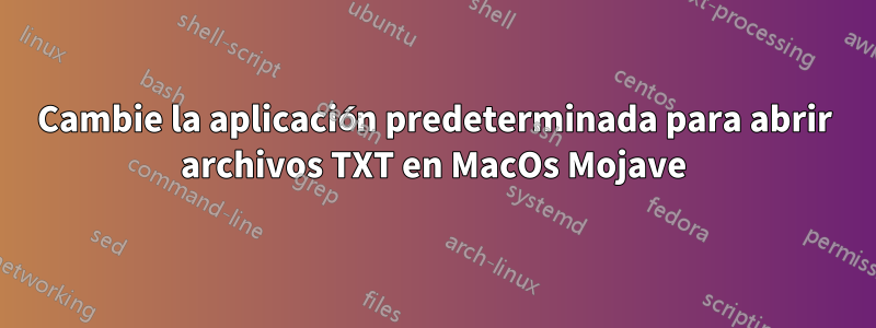 Cambie la aplicación predeterminada para abrir archivos TXT en MacOs Mojave