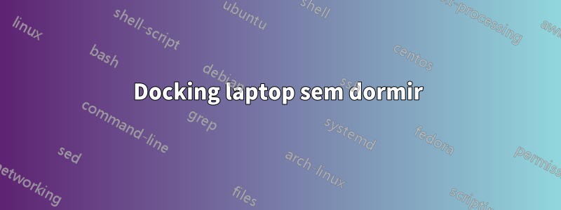 Docking laptop sem dormir