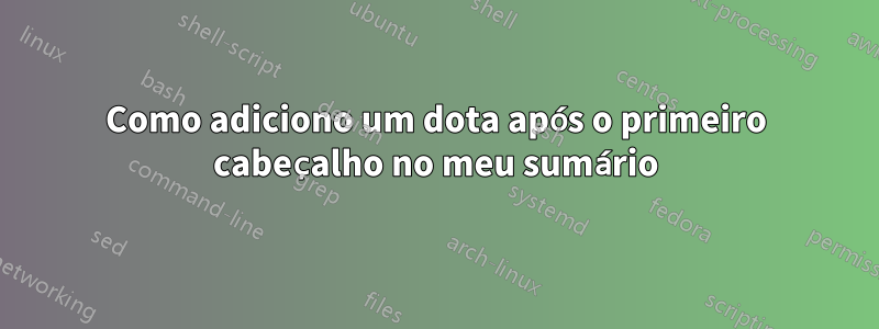 Como adiciono um dota após o primeiro cabeçalho no meu sumário