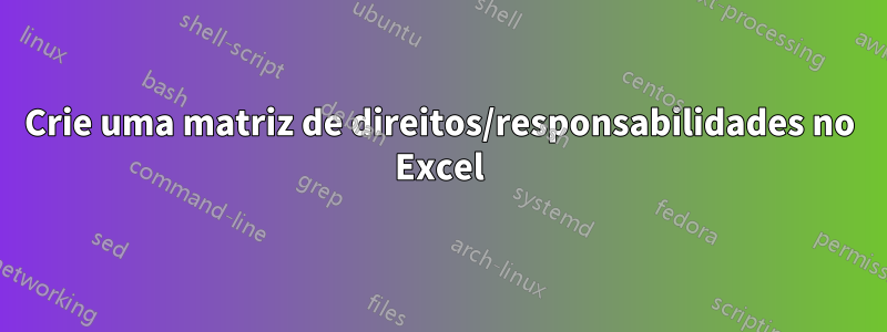 Crie uma matriz de direitos/responsabilidades no Excel