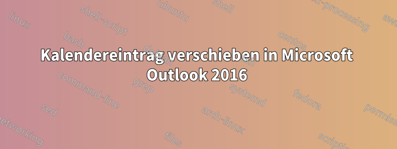 Kalendereintrag verschieben in Microsoft Outlook 2016