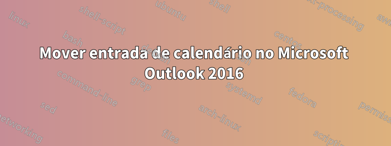 Mover entrada de calendário no Microsoft Outlook 2016