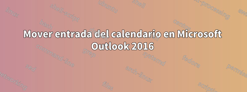 Mover entrada del calendario en Microsoft Outlook 2016