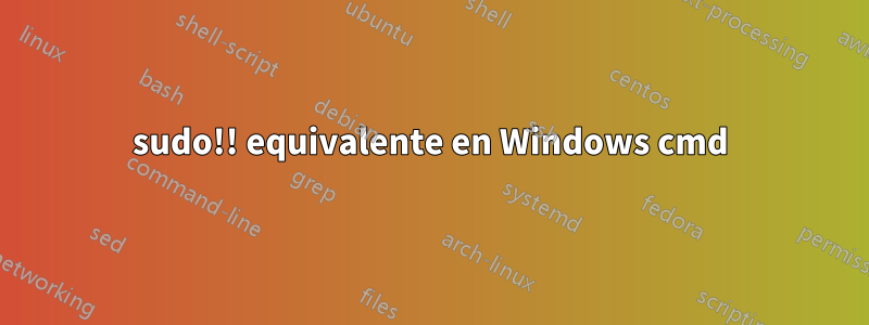 sudo!! equivalente en Windows cmd