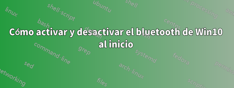 Cómo activar y desactivar el bluetooth de Win10 al inicio