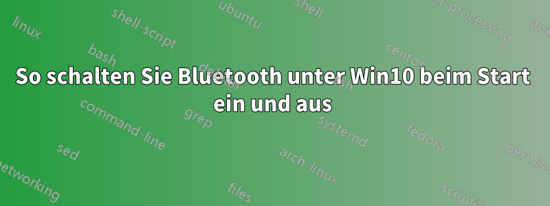 So schalten Sie Bluetooth unter Win10 beim Start ein und aus