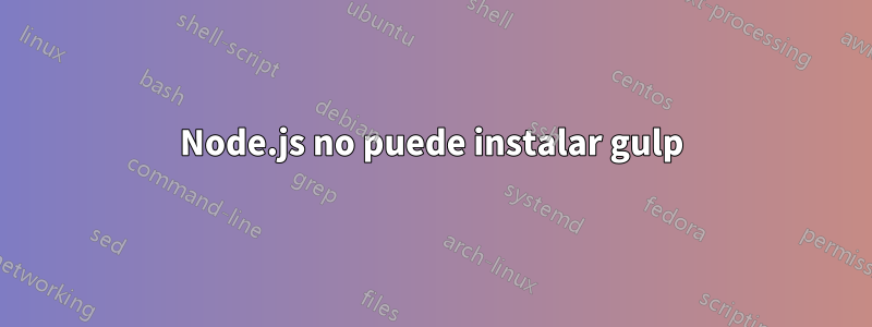 Node.js no puede instalar gulp