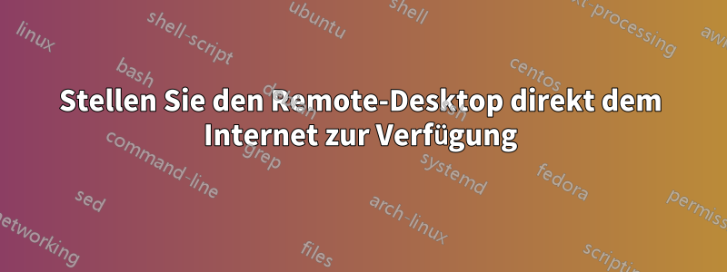 Stellen Sie den Remote-Desktop direkt dem Internet zur Verfügung