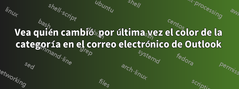 Vea quién cambió por última vez el color de la categoría en el correo electrónico de Outlook