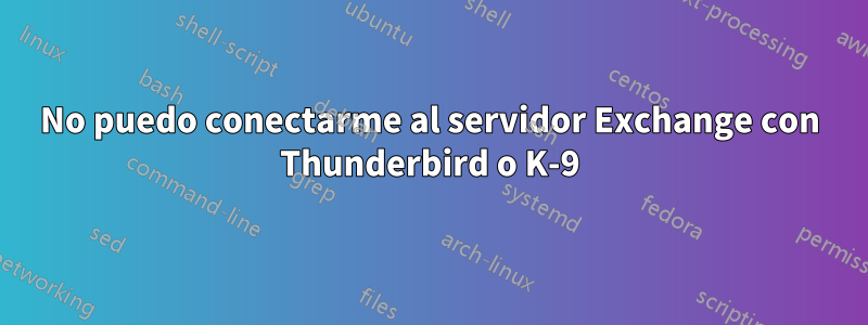 No puedo conectarme al servidor Exchange con Thunderbird o K-9