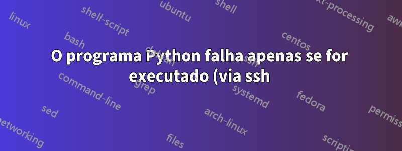 O programa Python falha apenas se for executado (via ssh) a partir de um terminal mac