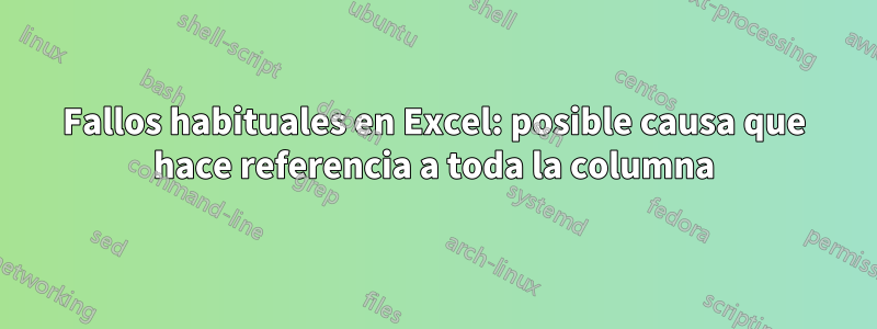 Fallos habituales en Excel: posible causa que hace referencia a toda la columna