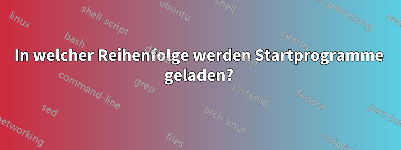 In welcher Reihenfolge werden Startprogramme geladen?